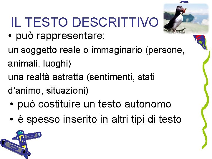 IL TESTO DESCRITTIVO • può rappresentare: un soggetto reale o immaginario (persone, animali, luoghi)