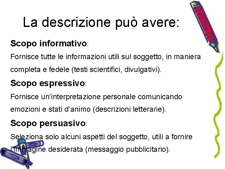 La descrizione può avere: Scopo informativo: Fornisce tutte le informazioni utili sul soggetto, in