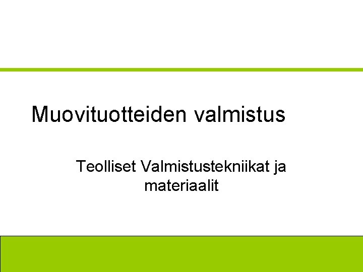Muovituotteiden valmistus Teolliset Valmistustekniikat ja materiaalit 