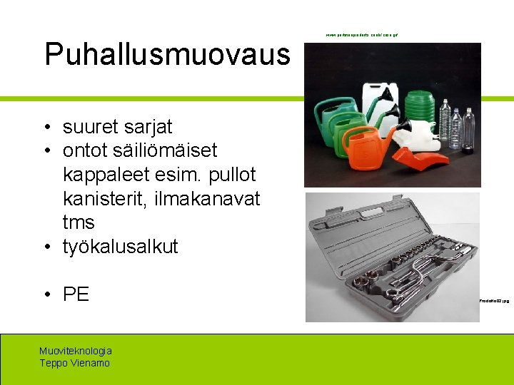Puhallusmuovaus www. portmanproducts. co. uk/ case. gif • suuret sarjat • ontot säiliömäiset kappaleet