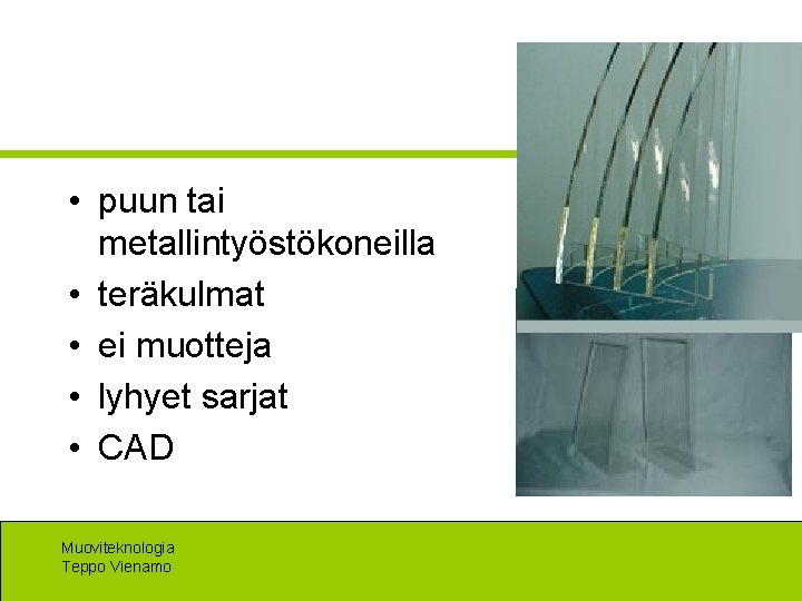  • puun tai metallintyöstökoneilla • teräkulmat • ei muotteja • lyhyet sarjat •