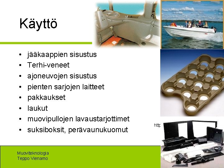 Käyttö • • jääkaappien sisustus Terhi-veneet ajoneuvojen sisustus pienten sarjojen laitteet pakkaukset laukut muovipullojen