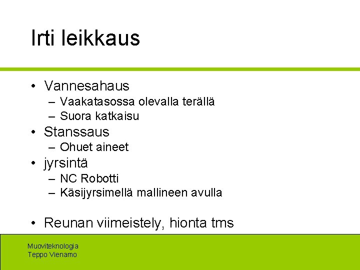 Irti leikkaus • Vannesahaus – Vaakatasossa olevalla terällä – Suora katkaisu • Stanssaus –