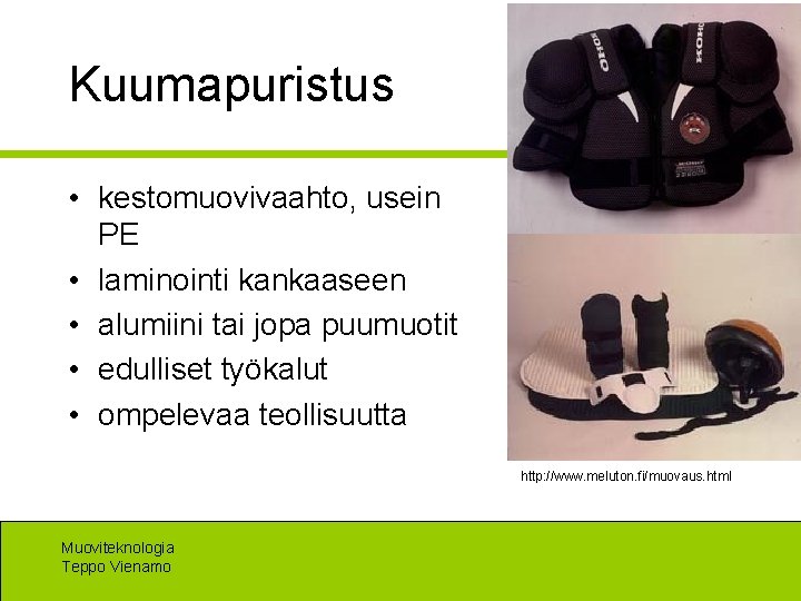 Kuumapuristus • kestomuovivaahto, usein PE • laminointi kankaaseen • alumiini tai jopa puumuotit •