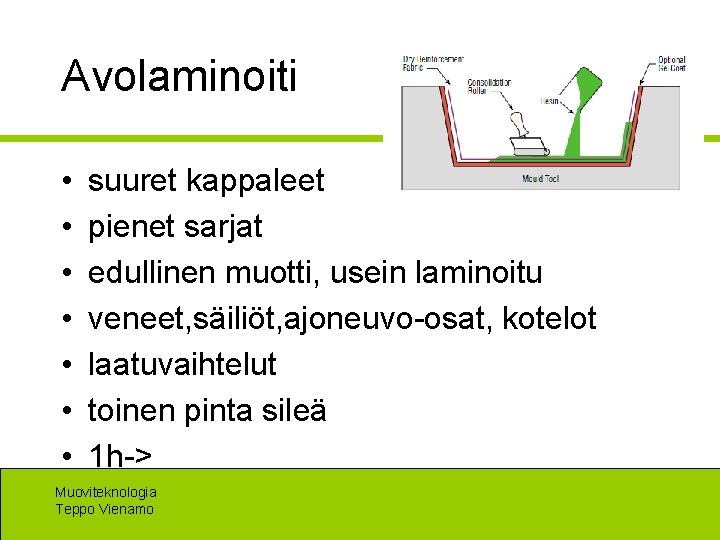 Avolaminoiti • • suuret kappaleet pienet sarjat edullinen muotti, usein laminoitu veneet, säiliöt, ajoneuvo-osat,
