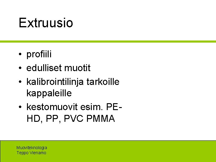 Extruusio • profiili • edulliset muotit • kalibrointilinja tarkoille kappaleille • kestomuovit esim. PEHD,