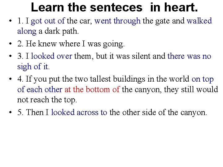 Learn the senteces in heart. • 1. I got out of the car, went