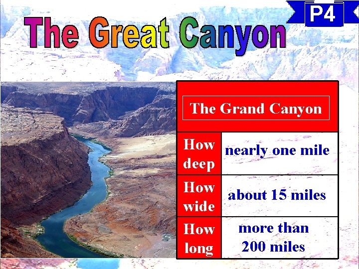 P 4 The Grand Canyon How nearly one mile deep How about 15 miles