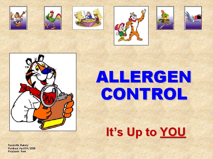 ALLERGEN CONTROL It’s Up to YOU Seelyville Bakery Revised: April 04, 2009 Replaces: New