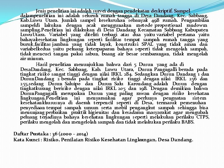 Jenis penelitian ini adalah survei dengan pendekatan deskriptif. Sampel dalampenelitian ini adalah seluruh rumah