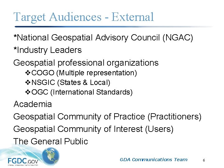 Target Audiences - External *National Geospatial Advisory Council (NGAC) *Industry Leaders Geospatial professional organizations