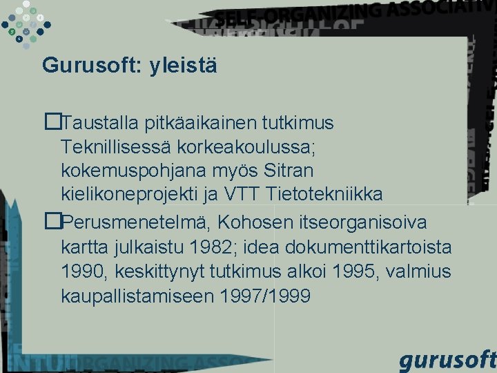 Gurusoft: yleistä �Taustalla pitkäaikainen tutkimus Teknillisessä korkeakoulussa; kokemuspohjana myös Sitran kielikoneprojekti ja VTT Tietotekniikka