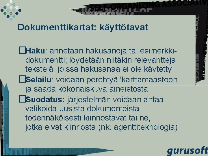 Dokumenttikartat: käyttötavat �Haku: annetaan hakusanoja tai esimerkkidokumentti; löydetään niitäkin relevantteja tekstejä, joissa hakusanaa ei