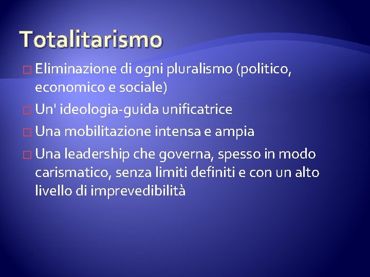 Totalitarismo � Eliminazione di ogni pluralismo (politico, economico e sociale) � Un' ideologia-guida unificatrice