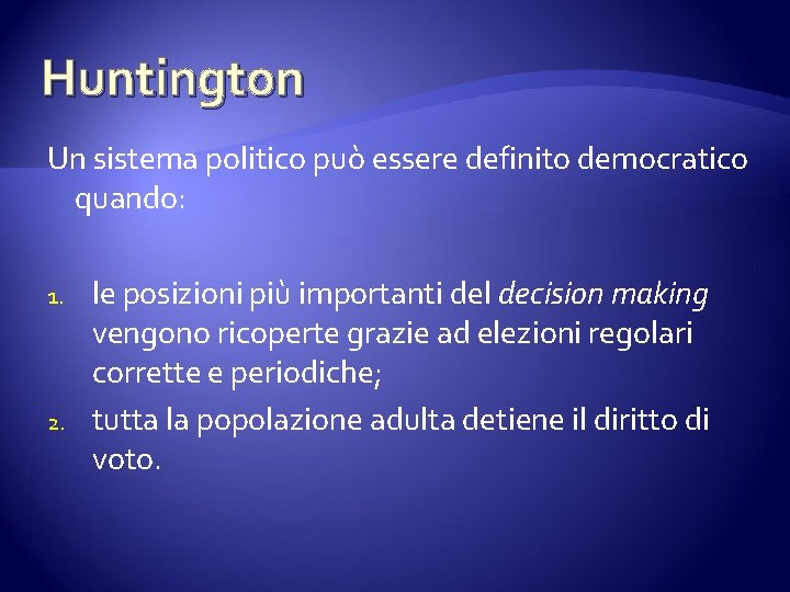 Huntington Un sistema politico può essere definito democratico quando: 1. 2. le posizioni più