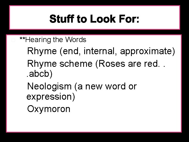 Stuff to Look For: **Hearing the Words Rhyme (end, internal, approximate) Rhyme scheme (Roses