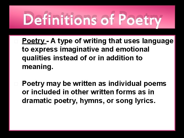 Definitions of Poetry - A type of writing that uses language to express imaginative