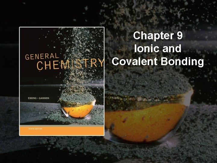 Chapter 9 Ionic and Covalent Bonding Contents and