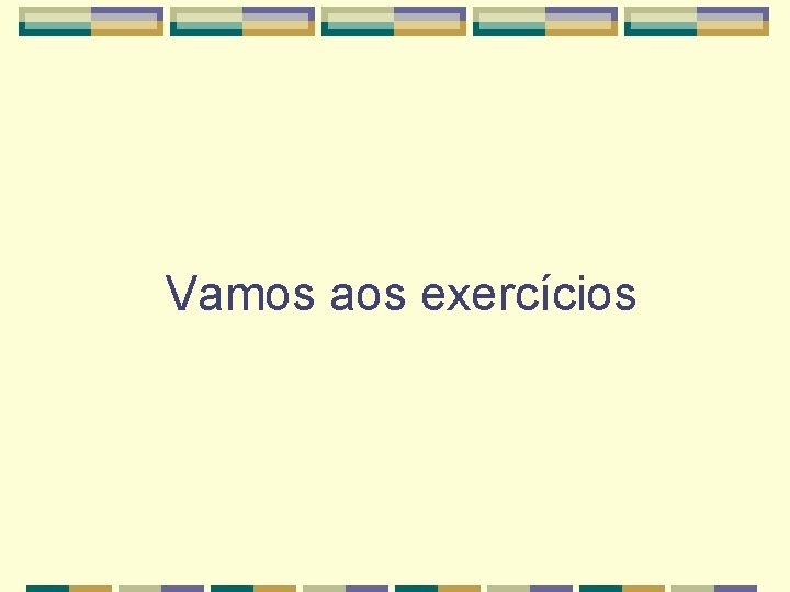 Vamos aos exercícios 