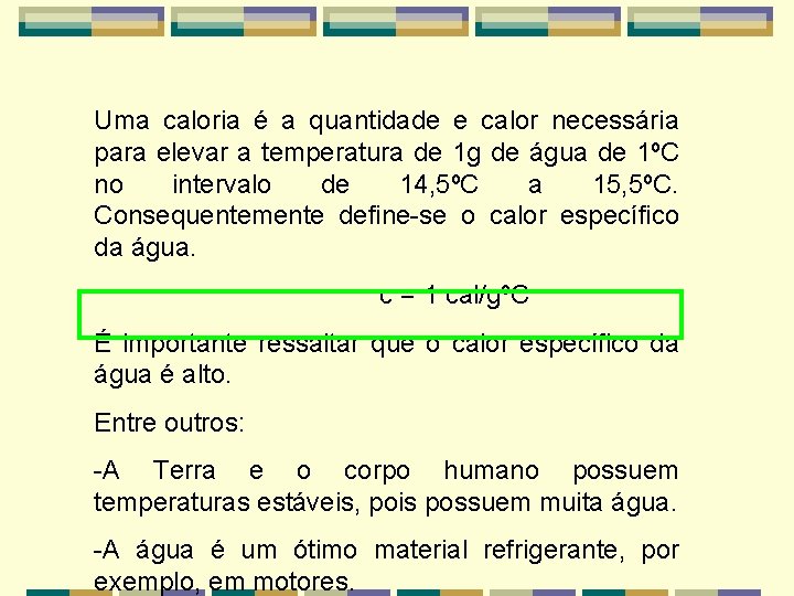 Uma caloria é a quantidade e calor necessária para elevar a temperatura de 1