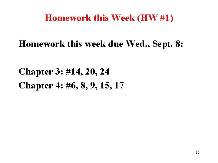 Homework this Week (HW #1) Homework this week due Wed. , Sept. 8: Chapter