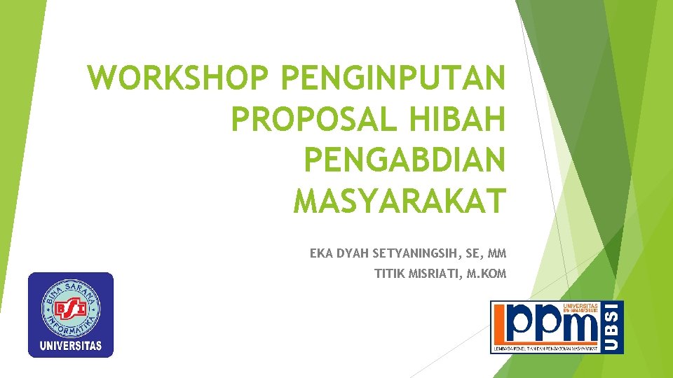 WORKSHOP PENGINPUTAN PROPOSAL HIBAH PENGABDIAN MASYARAKAT EKA DYAH SETYANINGSIH, SE, MM TITIK MISRIATI, M.