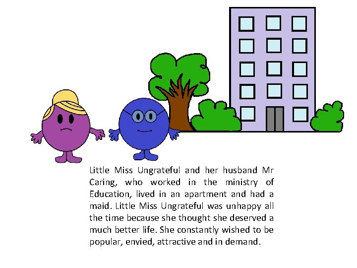 Little Miss Ungrateful and her husband Mr Caring, who worked in the ministry of