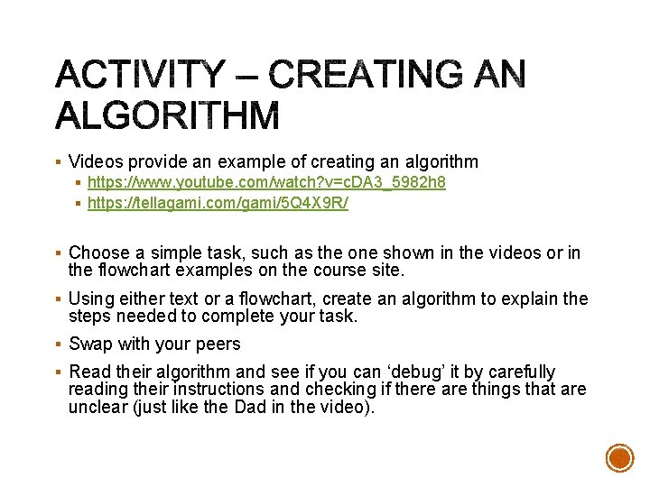 § Videos provide an example of creating an algorithm § https: //www. youtube. com/watch?