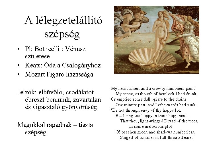 A lélegzetelállító szépség • Pl: Botticelli : Vénusz születése • Keats: Óda a Csalogányhoz