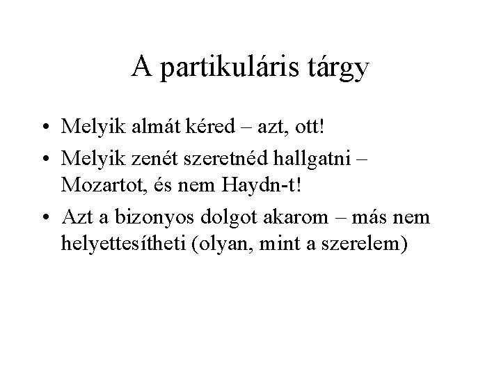 A partikuláris tárgy • Melyik almát kéred – azt, ott! • Melyik zenét szeretnéd