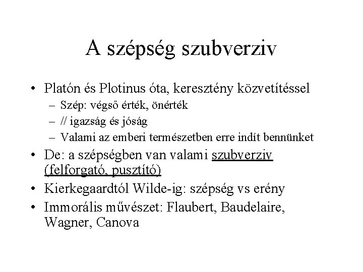 A szépség szubverziv • Platón és Plotinus óta, keresztény közvetítéssel – Szép: végső érték,