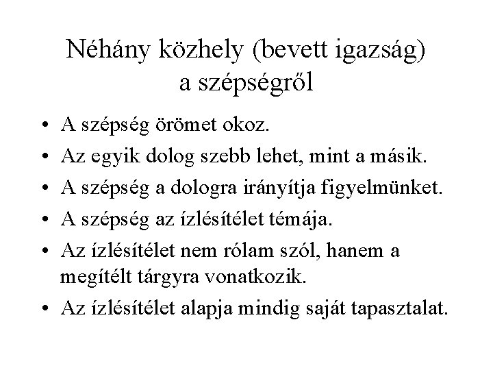 Néhány közhely (bevett igazság) a szépségről • • • A szépség örömet okoz. Az