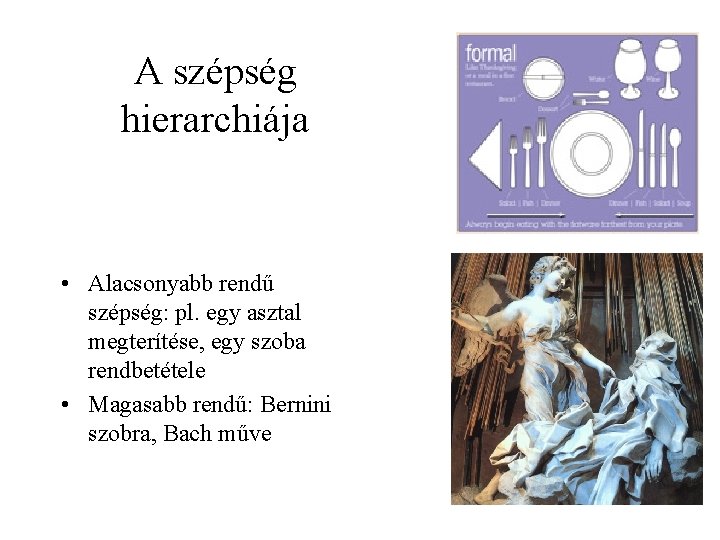 A szépség hierarchiája • Alacsonyabb rendű szépség: pl. egy asztal megterítése, egy szoba rendbetétele