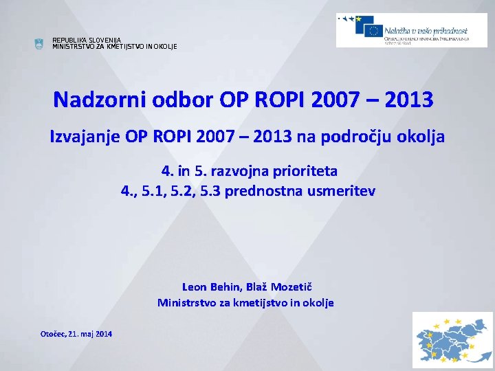 REPUBLIKA SLOVENIJA MINISTRSTVO ZA KMETIJSTVO IN OKOLJE Nadzorni odbor OP ROPI 2007 – 2013