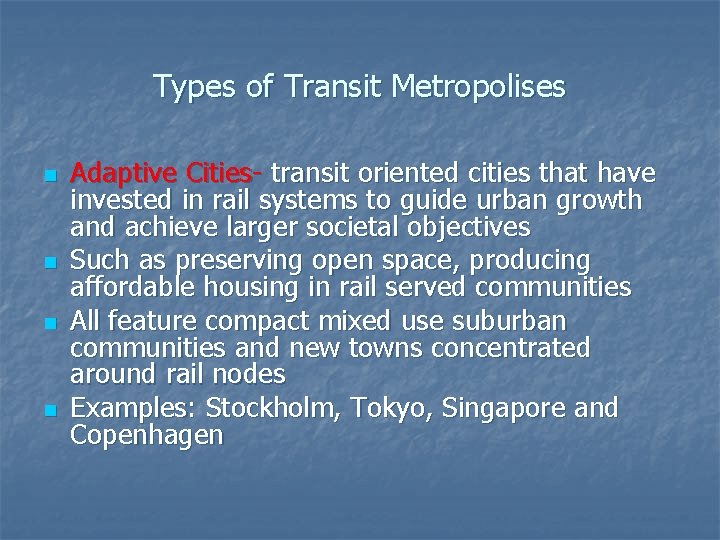 Types of Transit Metropolises n n Adaptive Cities- transit oriented cities that have invested