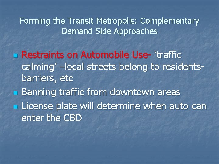 Forming the Transit Metropolis: Complementary Demand Side Approaches n n n Restraints on Automobile