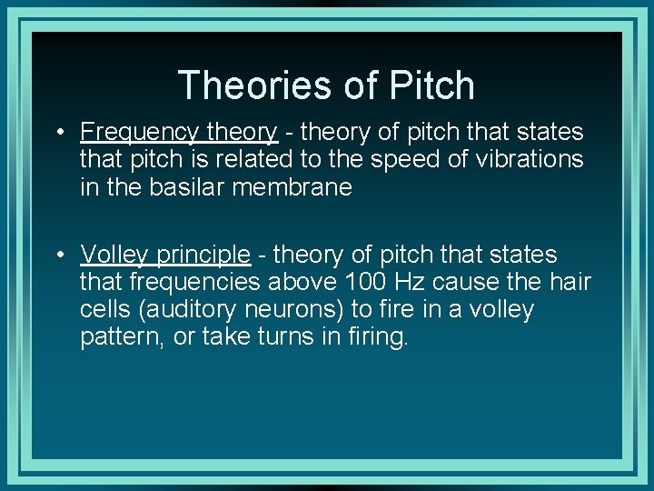 Theories of Pitch • Frequency theory - theory of pitch that states that pitch