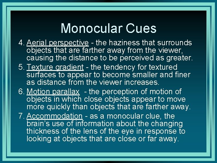 Monocular Cues 4. Aerial perspective - the haziness that surrounds objects that are farther