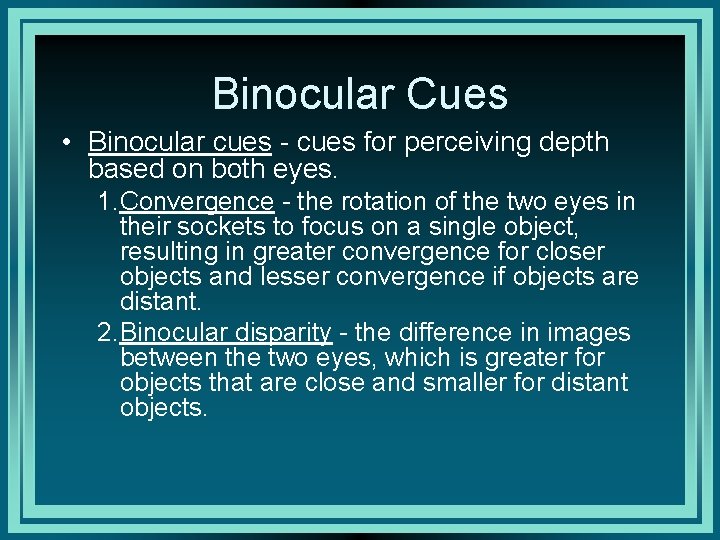Binocular Cues • Binocular cues - cues for perceiving depth based on both eyes.