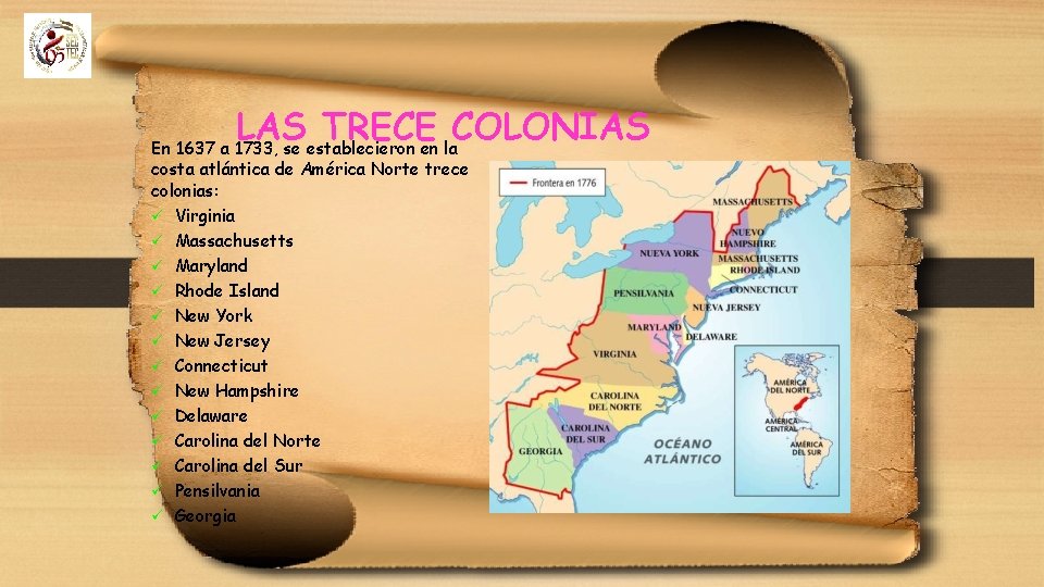 LAS TRECE COLONIAS En 1637 a 1733, se establecieron en la costa atlántica de