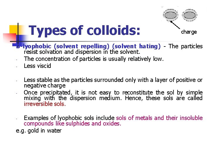 Types of colloids: charge B-lyophobic (solvent repelling) (solvent hating) - The particles resist solvation