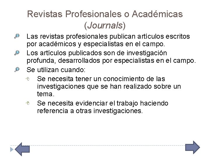 Revistas Profesionales o Académicas (Journals) Las revistas profesionales publican artículos escritos por académicos y