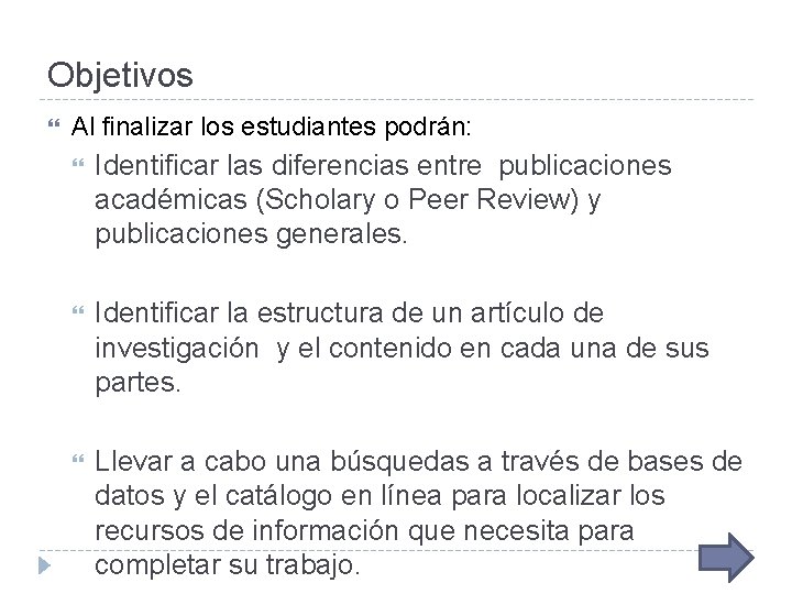 Objetivos Al finalizar los estudiantes podrán: Identificar las diferencias entre publicaciones académicas (Scholary o