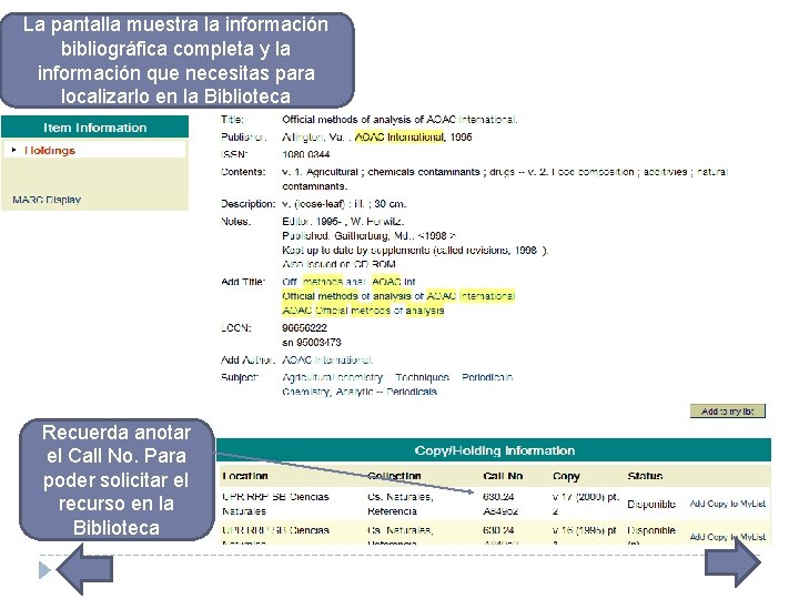 La pantalla muestra la información bibliográfica completa y la información que necesitas para localizarlo