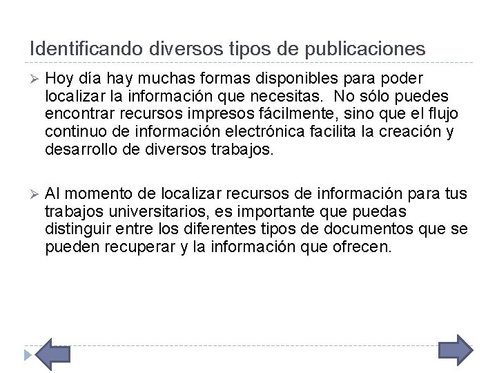 Identificando diversos tipos de publicaciones Ø Hoy día hay muchas formas disponibles para poder