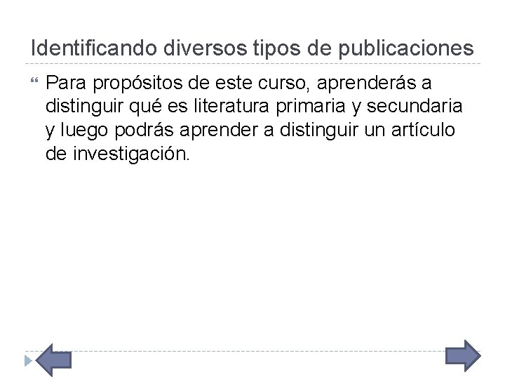 Identificando diversos tipos de publicaciones Para propósitos de este curso, aprenderás a distinguir qué