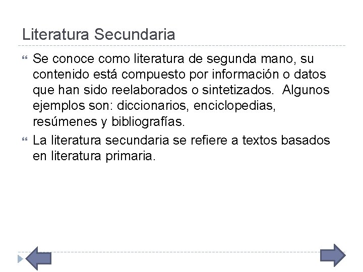 Literatura Secundaria Se conoce como literatura de segunda mano, su contenido está compuesto por