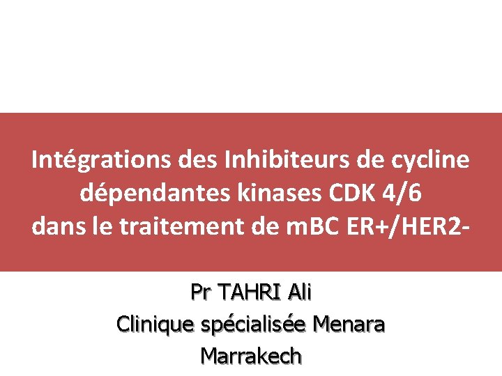 Intégrations des Inhibiteurs de cycline dépendantes kinases CDK 4/6 dans le traitement de m.