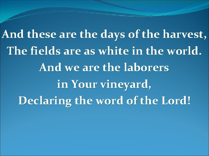 And these are the days of the harvest, The fields are as white in