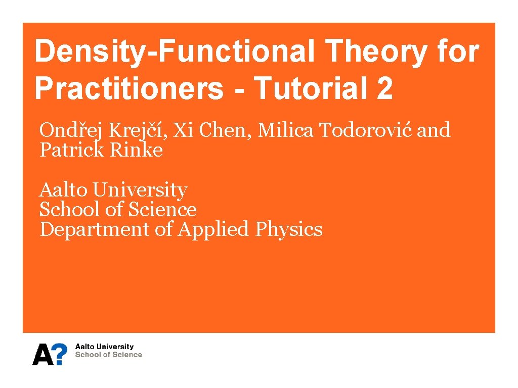 Density-Functional Theory for Practitioners - Tutorial 2 Ondřej Krejčí, Xi Chen, Milica Todorović and